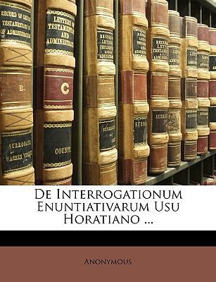 de Interrogationum Enuntiativarum Usu Horatiano... [Latin] 1148049355 Book Cover