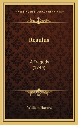 Regulus: A Tragedy (1744) 1168907047 Book Cover