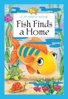 A Sparkle Book: Fish Finds a Home (Sparkle Books) 1464304114 Book Cover