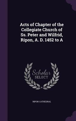 Acts of Chapter of the Collegiate Church of Ss.... 1357116543 Book Cover