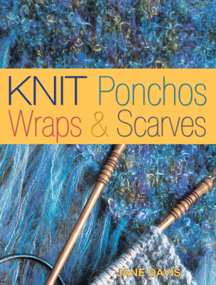 Knit Ponchos, Wraps & Scarves: Create 40 Quick ... B002YX0C7C Book Cover