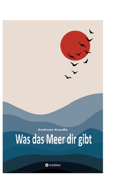 Was das Meer dir gibt [German] 3347962281 Book Cover