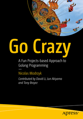 Go Crazy: A Fun Projects-Based Approach to Gola... 1484296656 Book Cover