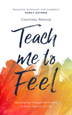 Teach Me to Feel: Worshiping Through the Psalms... 1784988057 Book Cover