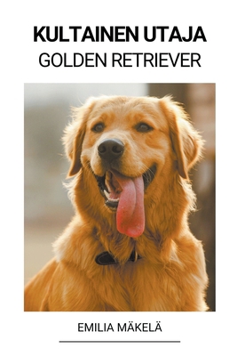 Kultainen Utaja (Golden Retriever) [Finnish] B0BSL481X1 Book Cover