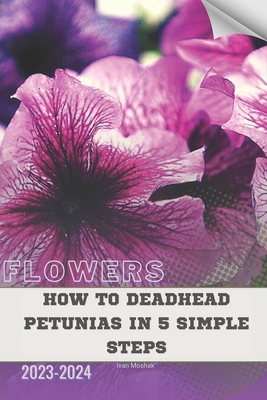 How to Deadhead Petunias in 5 Simple Steps: Bec... B0CVQ3ZBYJ Book Cover
