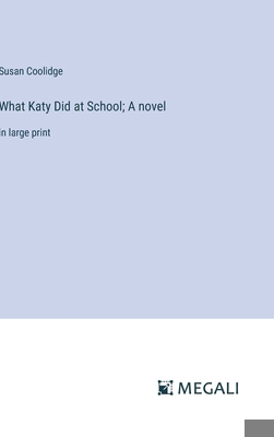 What Katy Did at School; A novel: in large print 3387039557 Book Cover