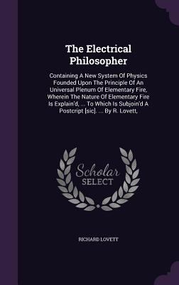 The Electrical Philosopher: Containing A New Sy... 1354520920 Book Cover