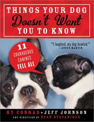 Things Your Dog Doesn't Want You to Know: Eleve... 1402263287 Book Cover