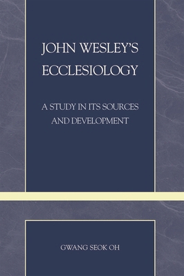 John Wesley's Ecclesiology: A Study in Its Sour... 0810859645 Book Cover
