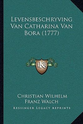 Levensbeschryving Van Catharina Van Bora (1777) [Dutch] 1169089003 Book Cover
