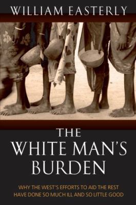 The White Man's Burden: Why the West's Efforts ... 0199210829 Book Cover