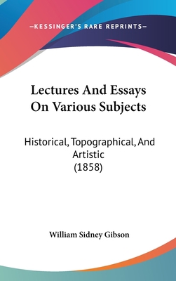 Lectures and Essays on Various Subjects: Histor... 1436966140 Book Cover