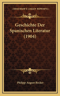 Geschichte Der Spanischen Literatur (1904) [German] 1168527619 Book Cover
