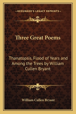 Three Great Poems: Thanatopsis, Flood of Years ... 1162742437 Book Cover