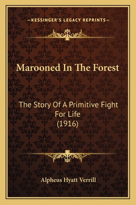 Marooned In The Forest: The Story Of A Primitiv... 1166599558 Book Cover