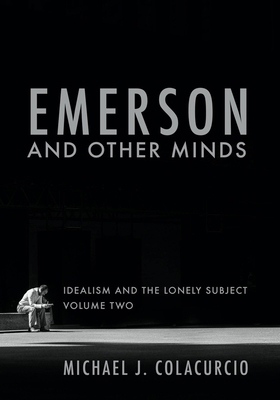 Emerson and Other Minds: Idealism and the Lonel... 1481311794 Book Cover