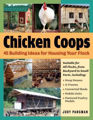 Chicken Coops: 45 Building Ideas for Housing Yo... 1580176313 Book Cover