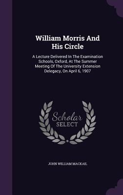 William Morris and His Circle: A Lecture Delive... 1340624710 Book Cover