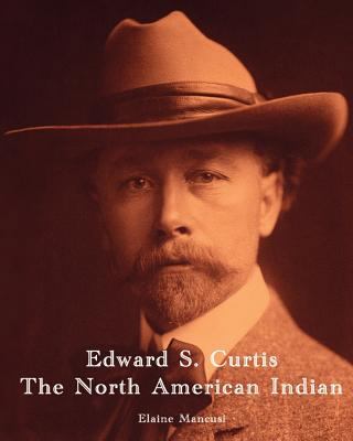 Edward S. Curtis - The North American Indian 1463729383 Book Cover