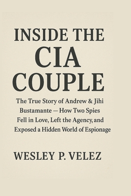 Inside the CIA Couple: The True Story of Andrew... B0FYYNQCP8 Book Cover