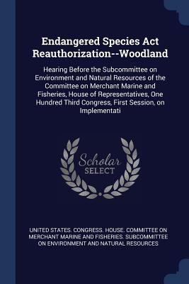Endangered Species Act Reauthorization--Woodlan... 1376986841 Book Cover