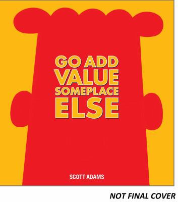 Go Add Value Someplace Else, 42: A Dilbert Book 1449446604 Book Cover