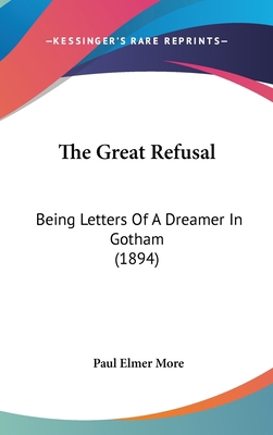 The Great Refusal: Being Letters Of A Dreamer I... 1437191207 Book Cover