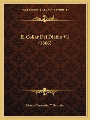 El Collar Del Diablo V1 (1866) [Spanish] 1168484871 Book Cover