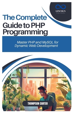 The Complete Guide to PHP Programming: Master P... B0DSMPTJBW Book Cover