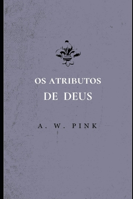 Os Atributos de Deus (Portuguese Edition)