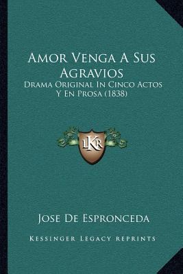 Amor Venga a Sus Agravios: Drama Original in Ci... [Spanish] 1168035848 Book Cover