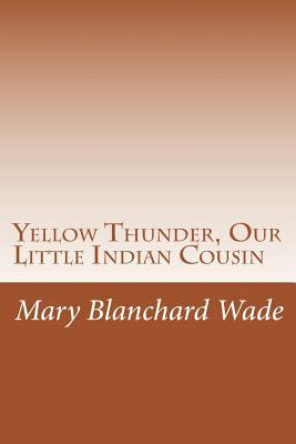 Yellow Thunder, Our Little Indian Cousin 1502368293 Book Cover