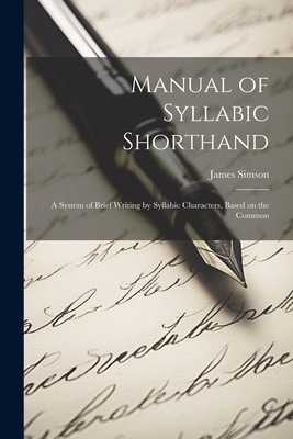 Manual of Syllabic Shorthand: A System of Brief... 1022010972 Book Cover