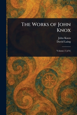 The Works of John Knox 1023188562 Book Cover
