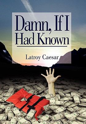 Damn, If I Had Known 1456876724 Book Cover