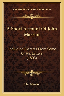 A Short Account Of John Marriot: Including Extr... 1166453545 Book Cover