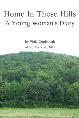 Home In These Hills - A Young Woman's Diary 0578044803 Book Cover