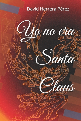 Yo no era Santa Claus [Spanish] 152023421X Book Cover