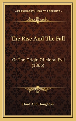 The Rise and the Fall: Or the Origin of Moral E... 1164352709 Book Cover