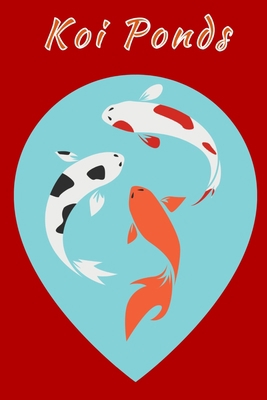 Koi Ponds: Customized Compact Koi Pond Logging ... B084B1SBR2 Book Cover