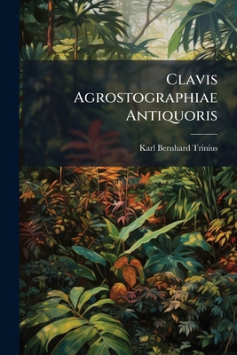 Clavis Agrostographiae Antiquoris [Latin] 1286528208 Book Cover
