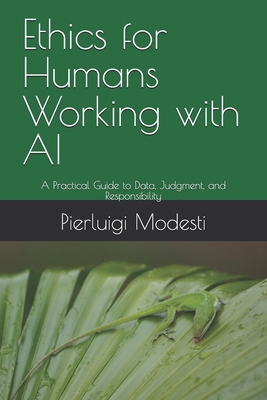 Ethics for Humans Working with AI: A Practical ... B0GPWFJTDV Book Cover