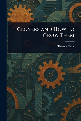 Clovers and How to Grow Them 1023047551 Book Cover