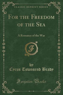 For the Freedom of the Sea: A Romance of the Wa... 1330911326 Book Cover