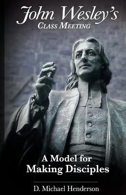 John Wesley's Class Meeting: A Model for Making... 0990345920 Book Cover