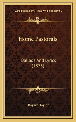 Home Pastorals: Ballads and Lyrics (1875) 1164276190 Book Cover