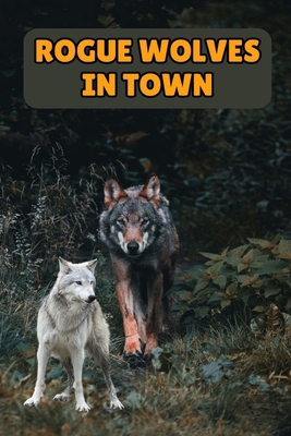 Rogue Wolves in Town            Book Cover