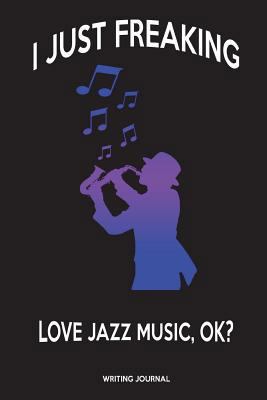 I Just Freaking Love Jazz Music, OK? 171790503X Book Cover