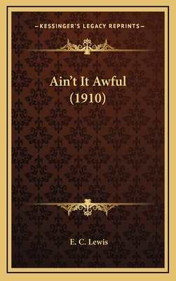 Ain't It Awful (1910) 1168826853 Book Cover